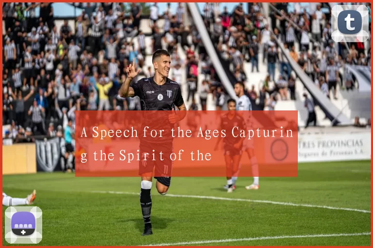 A Speech for the Ages Capturing the Spirit of the